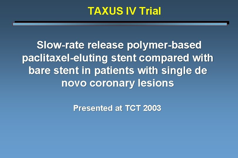 TAXUS IV Trial Slow-rate release polymer-based paclitaxel-eluting stent compared with bare stent in patients