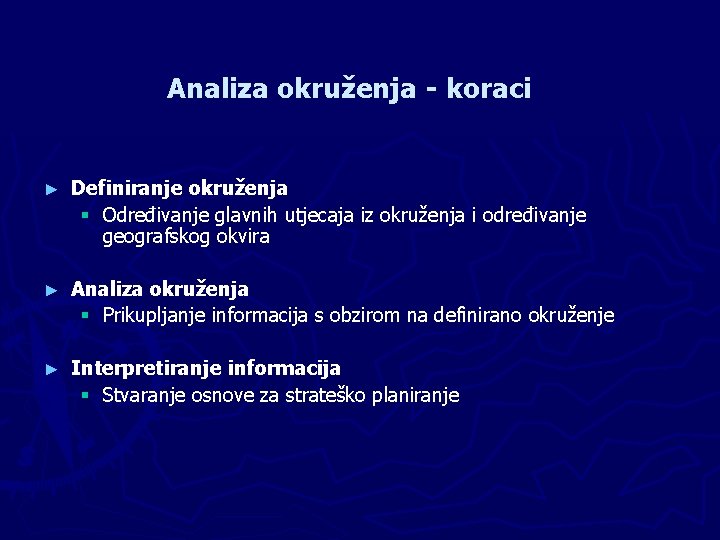 Analiza okruženja - koraci ► Definiranje okruženja Određivanje glavnih utjecaja iz okruženja i određivanje