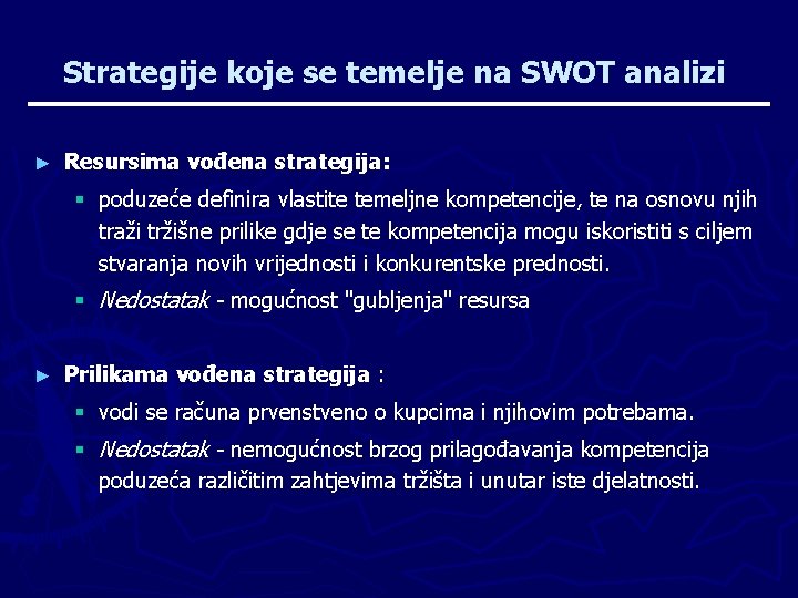 Strategije koje se temelje na SWOT analizi ► Resursima vođena strategija: poduzeće definira vlastite