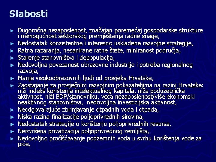 Slabosti ► ► ► Dugoročna nezaposlenost, značajan poremećaj gospodarske strukture i nemogućnost sektorskog premještanja