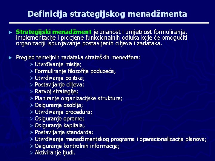 Definicija strategijskog menadžmenta ► Strategijski menadžment je znanost i umjetnost formuliranja, implementacije i procjene
