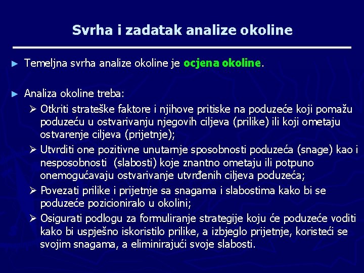 Svrha i zadatak analize okoline ► Temeljna svrha analize okoline je ocjena okoline. ►