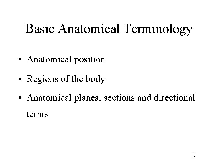 Basic Anatomical Terminology • Anatomical position • Regions of the body • Anatomical planes,