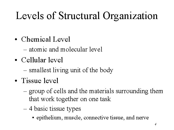 Levels of Structural Organization • Chemical Level – atomic and molecular level • Cellular