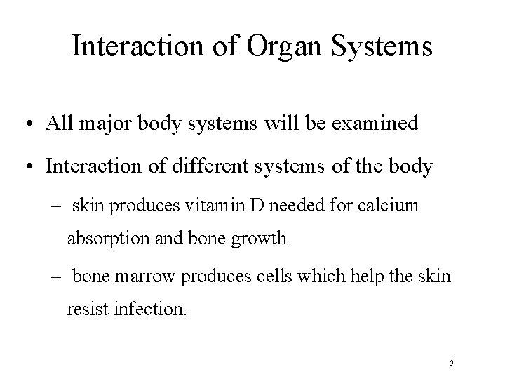 Interaction of Organ Systems • All major body systems will be examined • Interaction