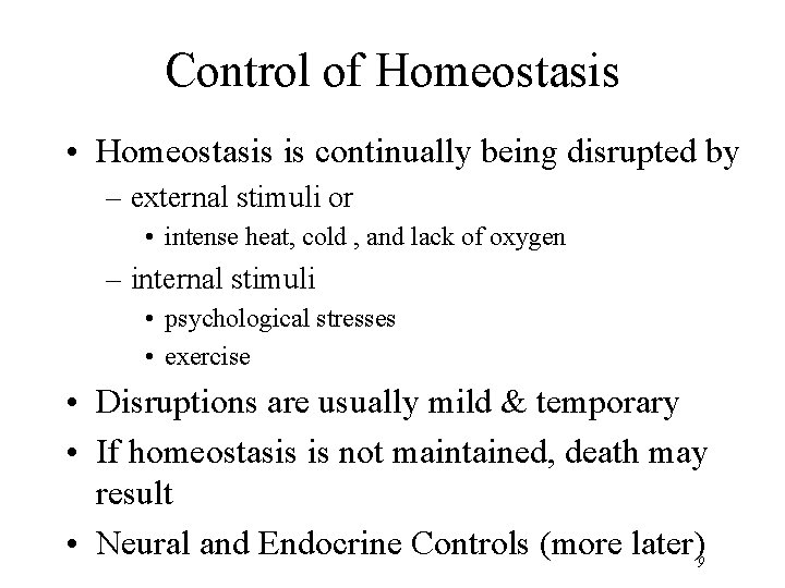 Control of Homeostasis • Homeostasis is continually being disrupted by – external stimuli or