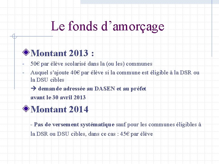 Le fonds d’amorçage Montant 2013 : - 50€ par élève scolarisé dans la (ou