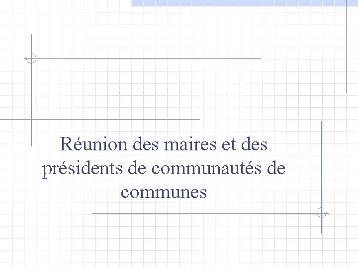  Réunion des maires et des présidents de communautés de communes 