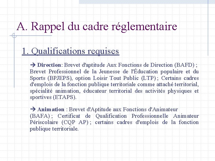 A. Rappel du cadre réglementaire 1. Qualifications requises Direction: Brevet d'aptitude Aux Fonctions de
