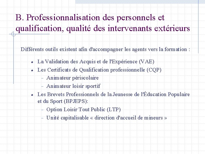 B. Professionnalisation des personnels et qualification, qualité des intervenants extérieurs Différents outils existent afin