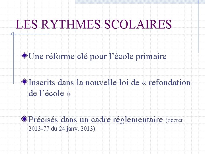 LES RYTHMES SCOLAIRES Une réforme clé pour l’école primaire Inscrits dans la nouvelle loi