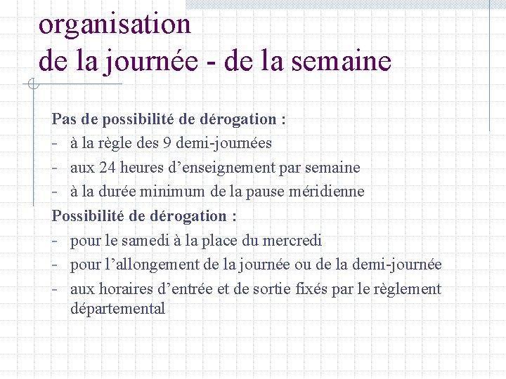 organisation de la journée - de la semaine Pas de possibilité de dérogation :