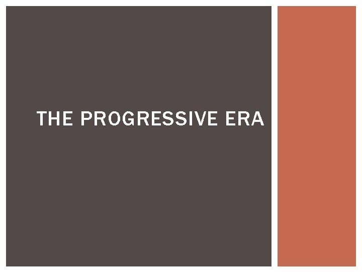 THE PROGRESSIVE ERA 