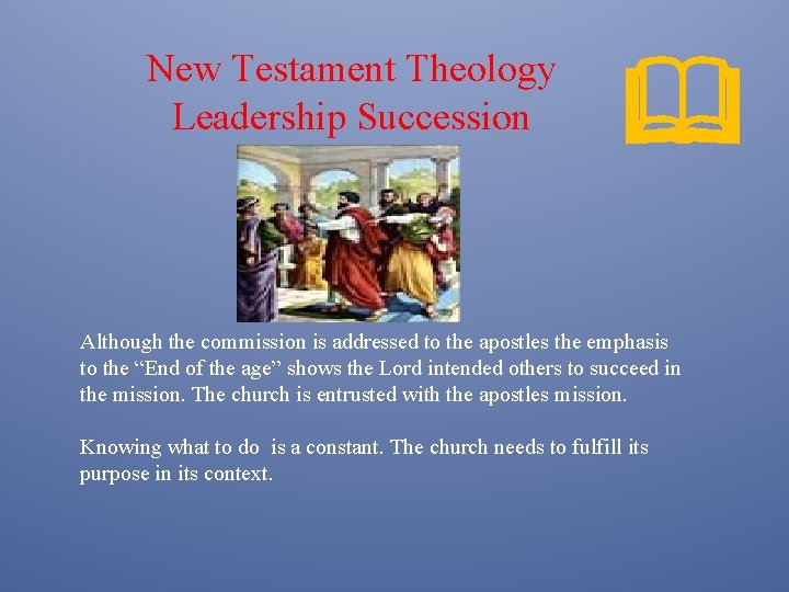 New Testament Theology Leadership Succession & Although the commission is addressed to the apostles