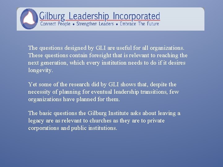 The questions designed by GLI are useful for all organizations. These questions contain foresight