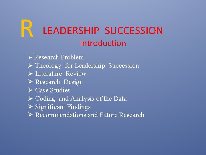 R LEADERSHIP SUCCESSION Introduction Ø Research Problem Ø Theology for Leadership Succession Ø Literature