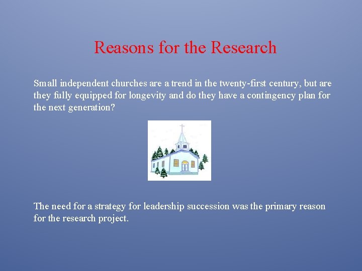 Reasons for the Research Small independent churches are a trend in the twenty-first century,