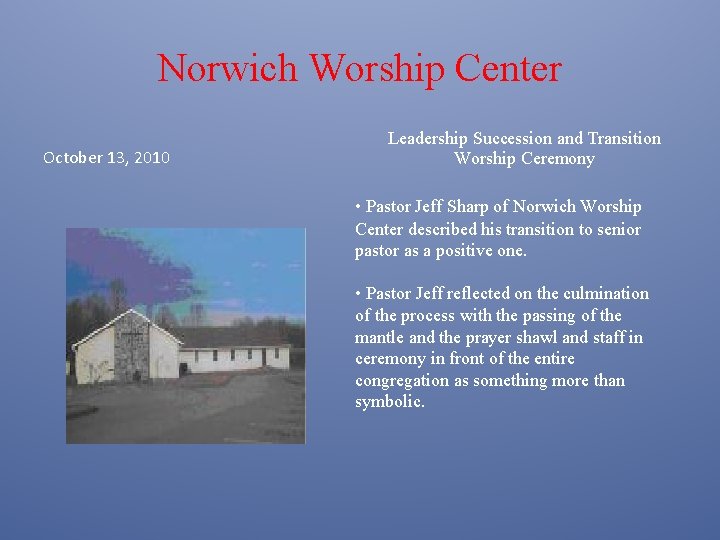 Norwich Worship Center October 13, 2010 Leadership Succession and Transition Worship Ceremony • Pastor