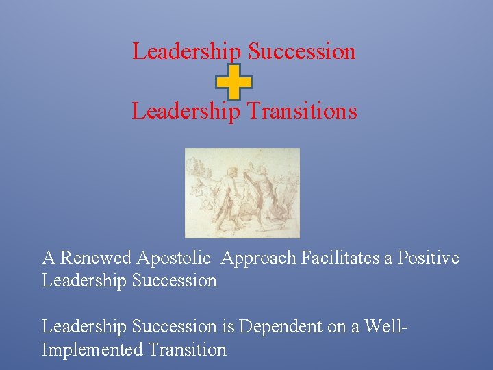 Leadership Succession Leadership Transitions A Renewed Apostolic Approach Facilitates a Positive Leadership Succession is