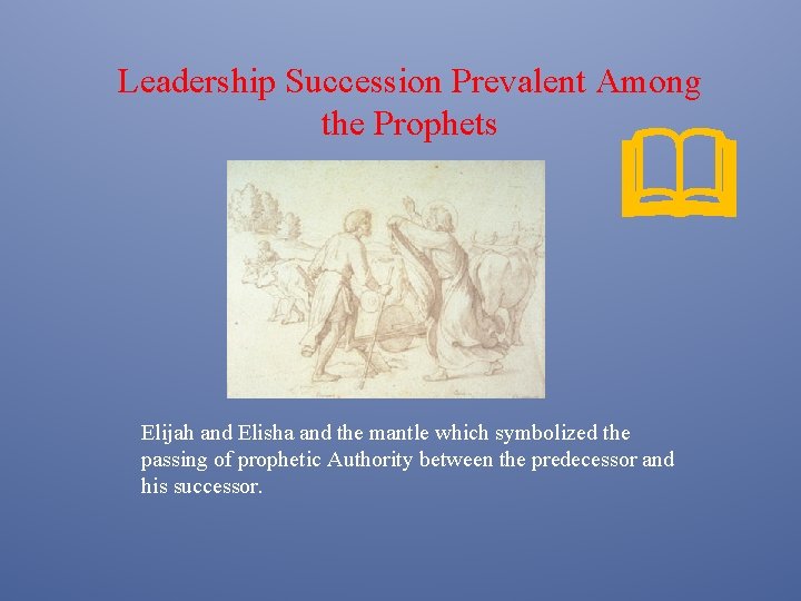 Leadership Succession Prevalent Among the Prophets & Elijah and Elisha and the mantle which