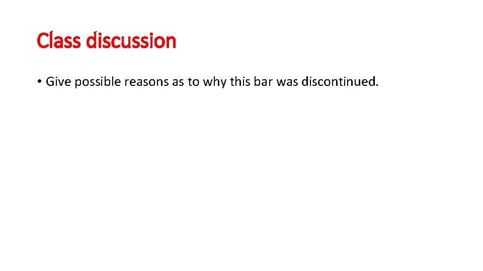 Class discussion • Give possible reasons as to why this bar was discontinued. Class discussion • Give possible reasons as to why this bar was discontinued.