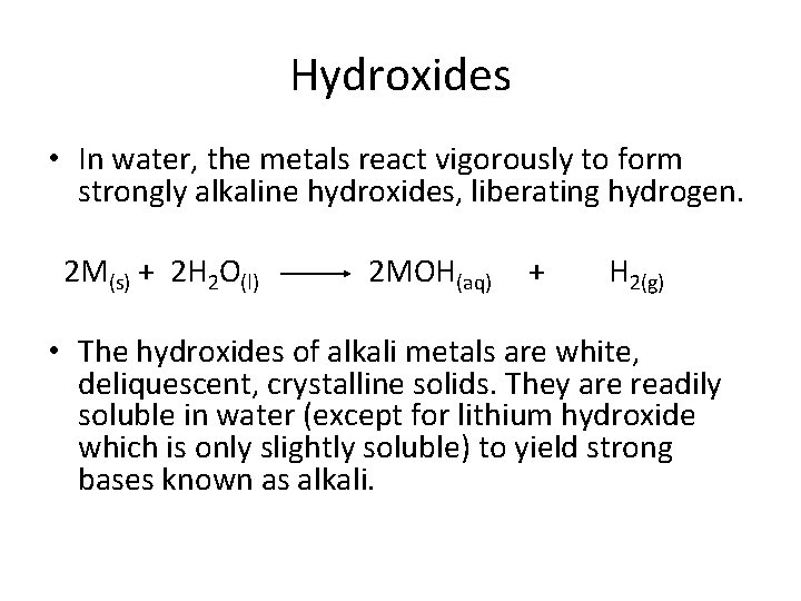 Hydroxides • In water, the metals react vigorously to form strongly alkaline hydroxides, liberating