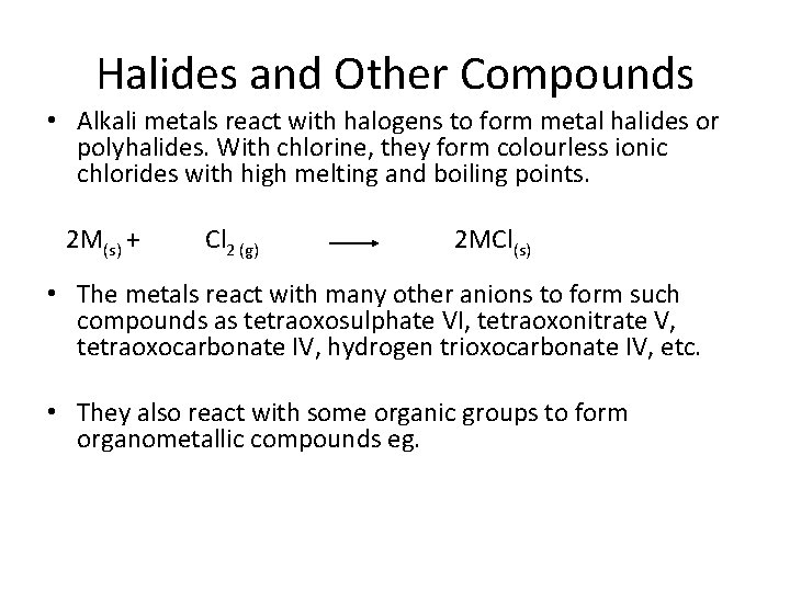 Halides and Other Compounds • Alkali metals react with halogens to form metal halides