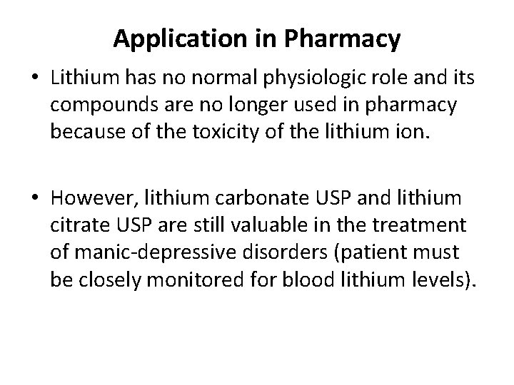 Application in Pharmacy • Lithium has no normal physiologic role and its compounds are