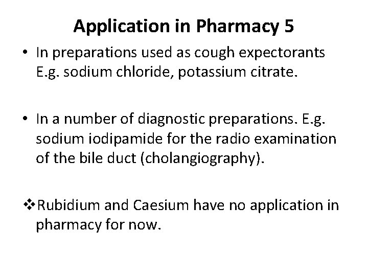 Application in Pharmacy 5 • In preparations used as cough expectorants E. g. sodium
