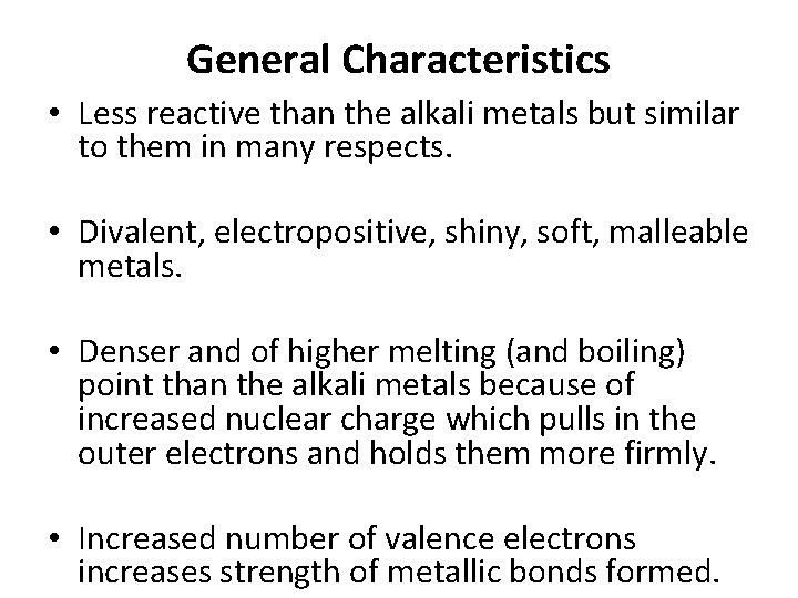 General Characteristics • Less reactive than the alkali metals but similar to them in