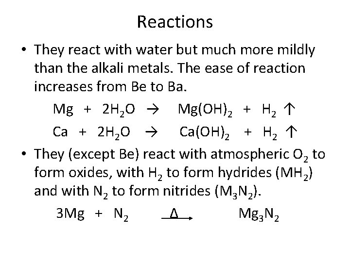 Reactions • They react with water but much more mildly than the alkali metals.