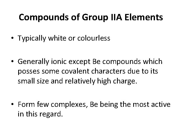 Compounds of Group IIA Elements • Typically white or colourless • Generally ionic except