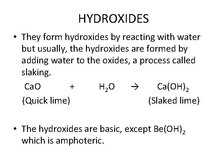  HYDROXIDES • They form hydroxides by reacting with water but usually, the hydroxides