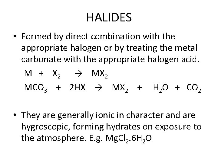 HALIDES • Formed by direct combination with the appropriate halogen or by treating the