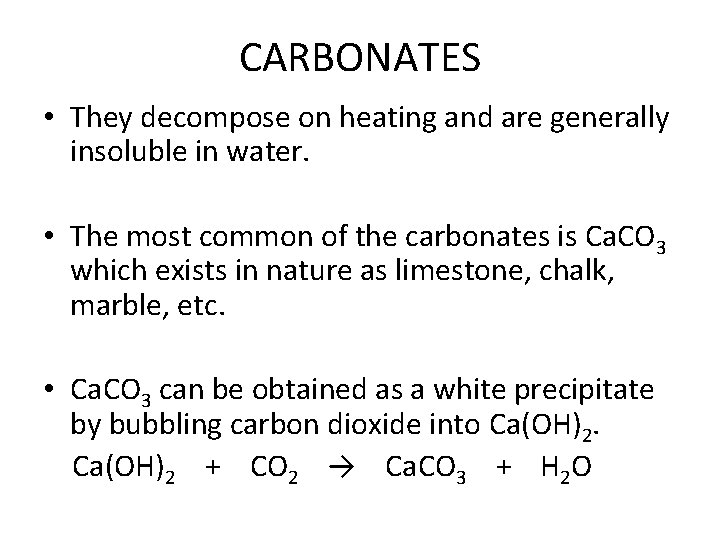 CARBONATES • They decompose on heating and are generally insoluble in water. • The