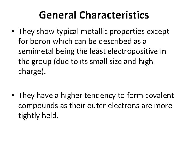 General Characteristics • They show typical metallic properties except for boron which can be