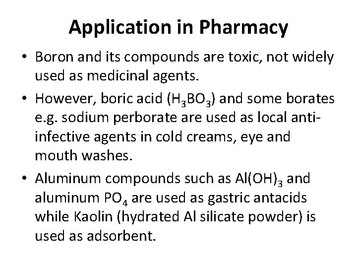 Application in Pharmacy • Boron and its compounds are toxic, not widely used as