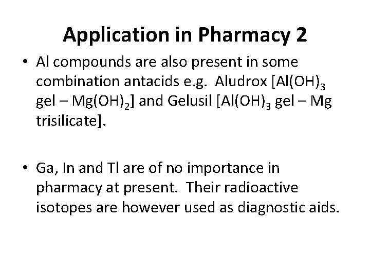 Application in Pharmacy 2 • Al compounds are also present in some combination antacids