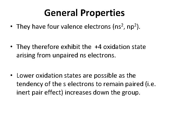 General Properties • They have four valence electrons (ns 2, np 2). • They