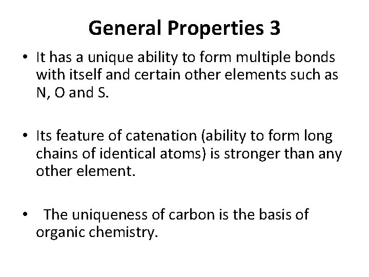 General Properties 3 • It has a unique ability to form multiple bonds with