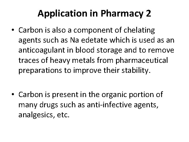 Application in Pharmacy 2 • Carbon is also a component of chelating agents such