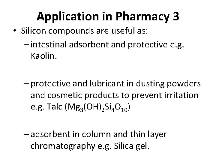 Application in Pharmacy 3 • Silicon compounds are useful as: – intestinal adsorbent and