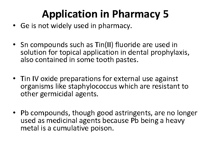 Application in Pharmacy 5 • Ge is not widely used in pharmacy. • Sn