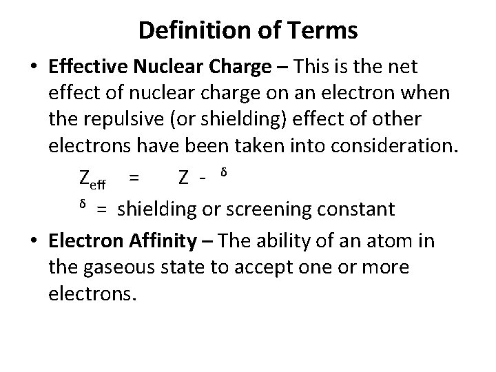 Definition of Terms • Effective Nuclear Charge – This is the net effect of