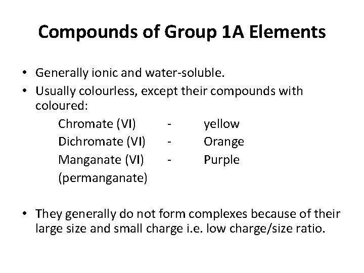 Compounds of Group 1 A Elements • Generally ionic and water soluble. • Usually