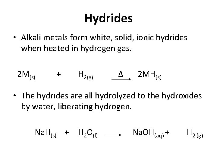 Hydrides • Alkali metals form white, solid, ionic hydrides when heated in hydrogen gas.