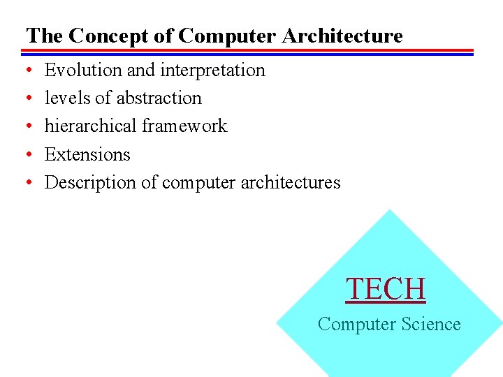 The Concept of Computer Architecture • • • Evolution and interpretation levels of abstraction