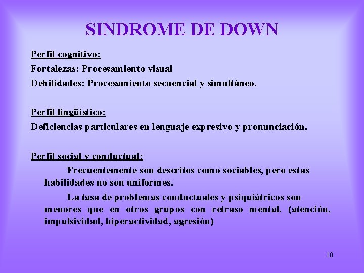 SINDROME DE DOWN Perfil cognitivo: Fortalezas: Procesamiento visual Debilidades: Procesamiento secuencial y simultáneo. Perfil