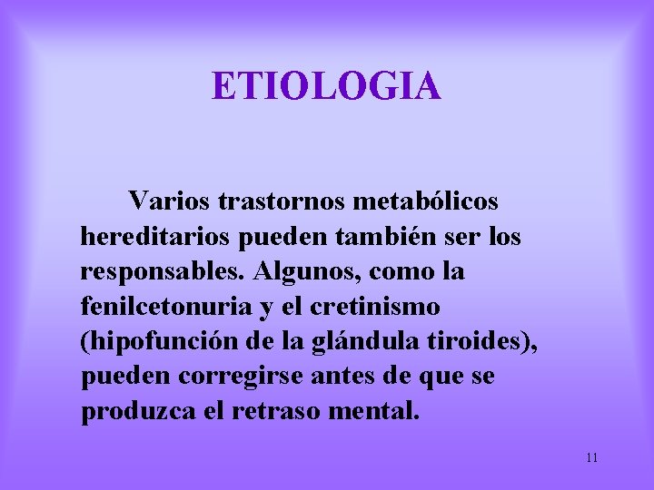 ETIOLOGIA Varios trastornos metabólicos hereditarios pueden también ser los responsables. Algunos, como la fenilcetonuria