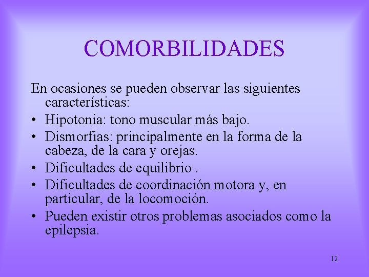 COMORBILIDADES En ocasiones se pueden observar las siguientes características: • Hipotonia: tono muscular más